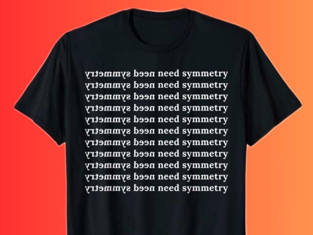 need symmetry lover t-shirt